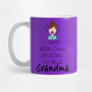 I Can't Keep Calm I'm Going To Be Grandma First Second Time Mug